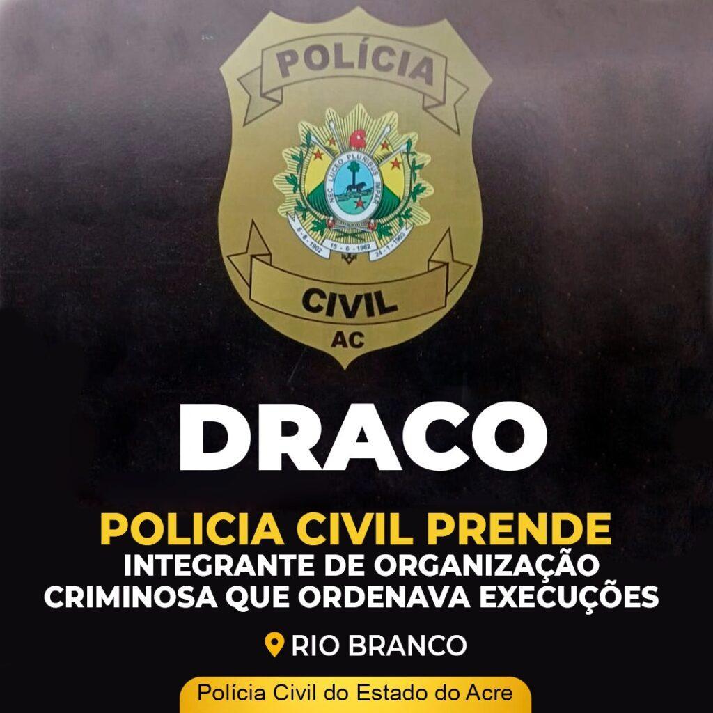 Policia Civil prende integrante de organização criminosa que ordenava execuções em Rio Branco