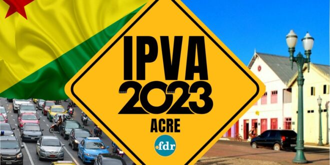 Governo divulga calendário de pagamento do IPVA em 2023 no Acre