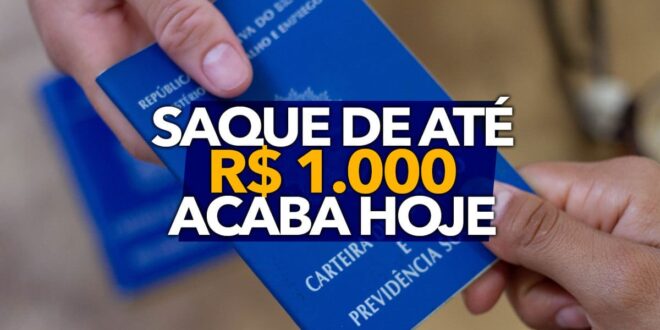 Saque de até R$ 1.000 para trabalhadores acaba hoje