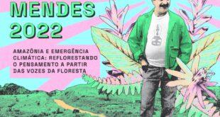Semana Chico Mendes 2022 - Amazônia e Emergência Climática: reflorestando o pensamento a partir das vozes da Floresta