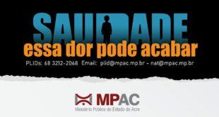 Campanha do MPAC “Saudade: essa dor pode acabar” colabora com localização de pessoas desaparecidas