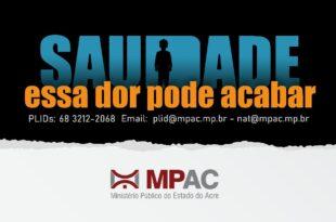 Campanha do MPAC “Saudade: essa dor pode acabar” colabora com localização de pessoas desaparecidas
