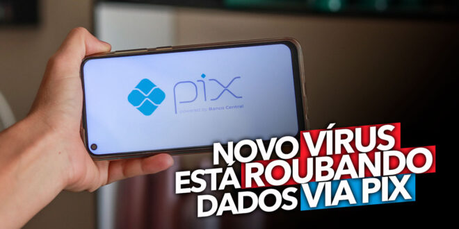 Novo vírus está roubando dados via PIX