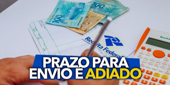 Prazo para envio de declaração do Imposto de Renda é adiado: confira a nova data