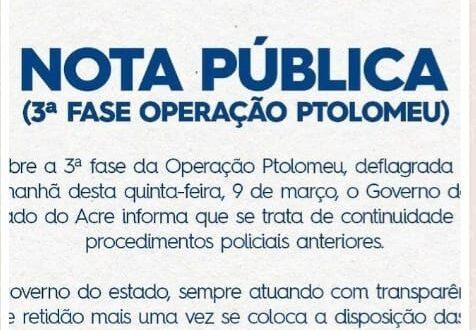 Nota Pública do governo do Estado do Acre sobre a 3ª fase da Operação Ptolomeu
