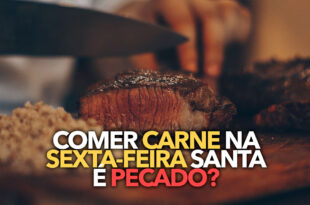 Por que não pode comer carne na Sexta-feira Santa? É pecado?