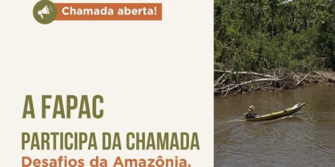 FAPAC integra chamada pública de R$ 107 milhões para fortalecer a sociobioeconomia da Amazônia